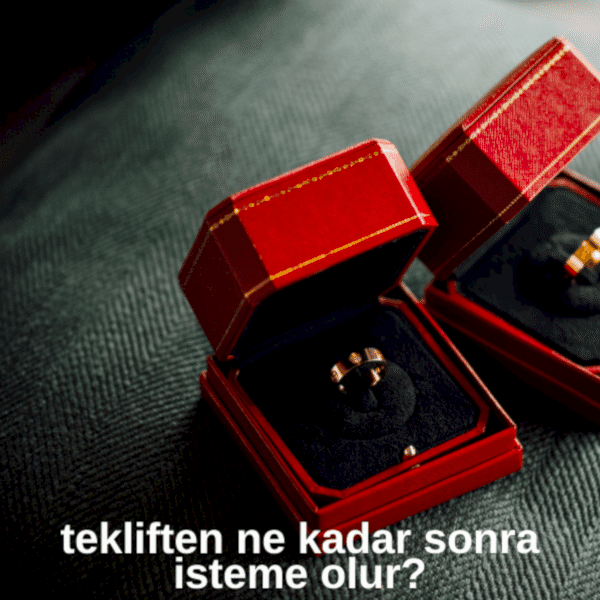 Evlilik Teklifinden Ne Kadar Sonra İsteme Olur?